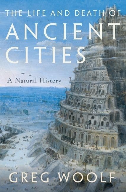 The Life and Death of Ancient Cities: A Natural History: Woolf